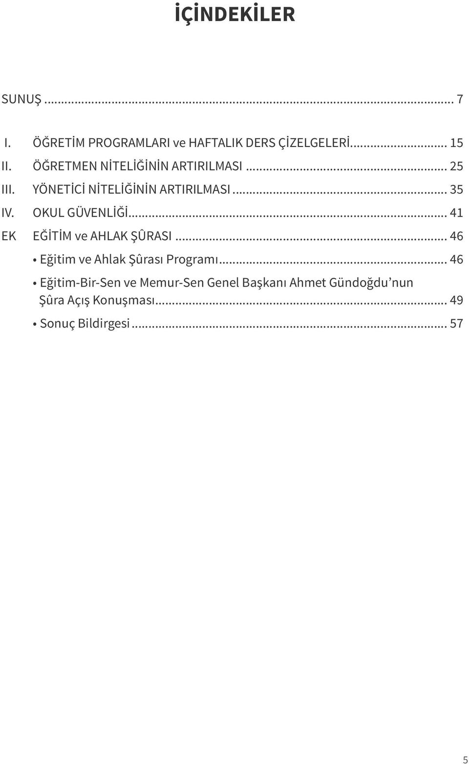 OKUL GÜVENLİĞİ... 41 EK EĞİTİM ve AHLAK ŞÛRASI... 46 Eğitim ve Ahlak Şûrası Programı.