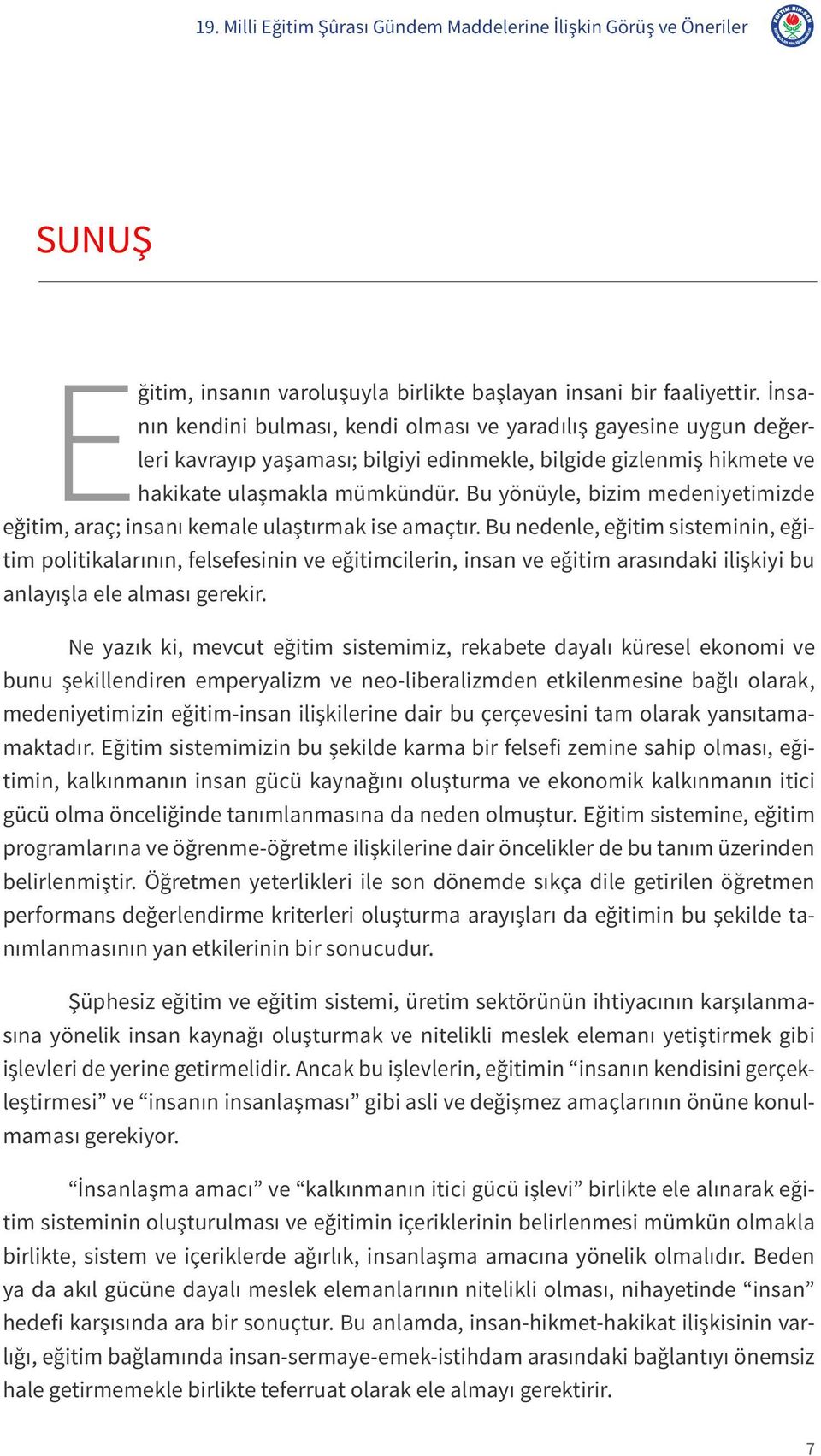 Bu yönüyle, bizim medeniyetimizde eğitim, araç; insanı kemale ulaştırmak ise amaçtır.