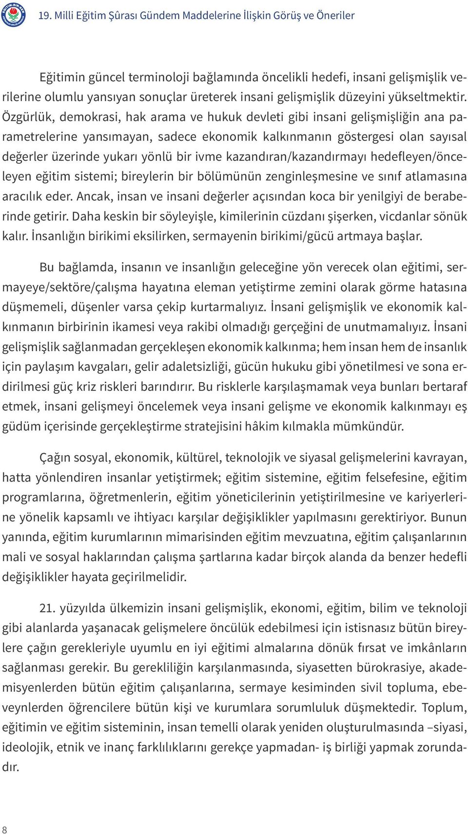 Özgürlük, demokrasi, hak arama ve hukuk devleti gibi insani gelişmişliğin ana parametrelerine yansımayan, sadece ekonomik kalkınmanın göstergesi olan sayısal değerler üzerinde yukarı yönlü bir ivme