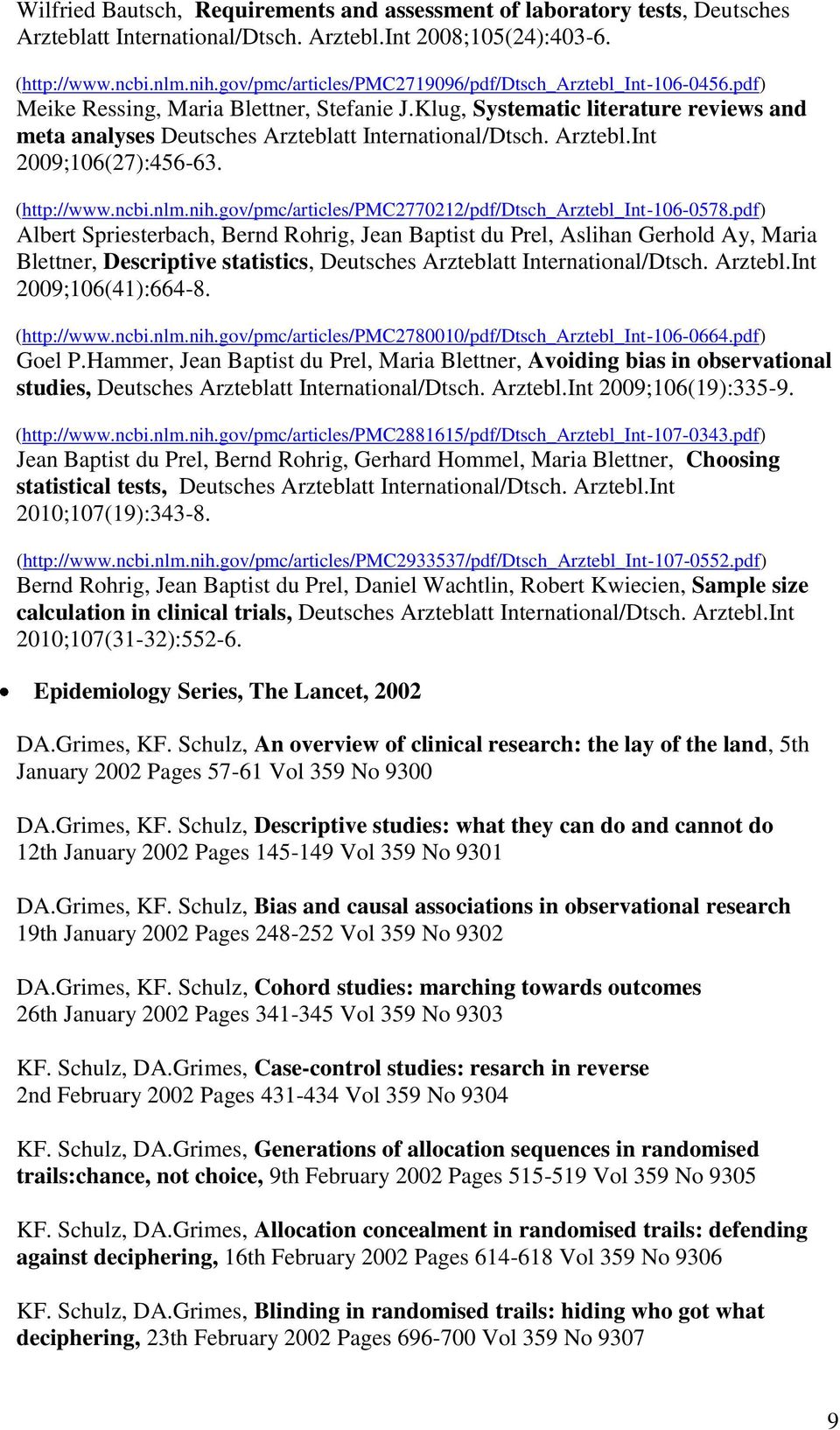 Klug, Systematic literature reviews and meta analyses Deutsches Arzteblatt International/Dtsch. Arztebl.Int 2009;106(27):456-63. (http://www.ncbi.nlm.nih.