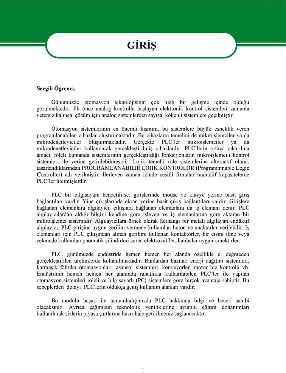 Otomasyon sistemlerinin en önemli kısmını, bu sistemlere büyük esneklik veren programlanabilen cihazlar oluşturmaktadır.