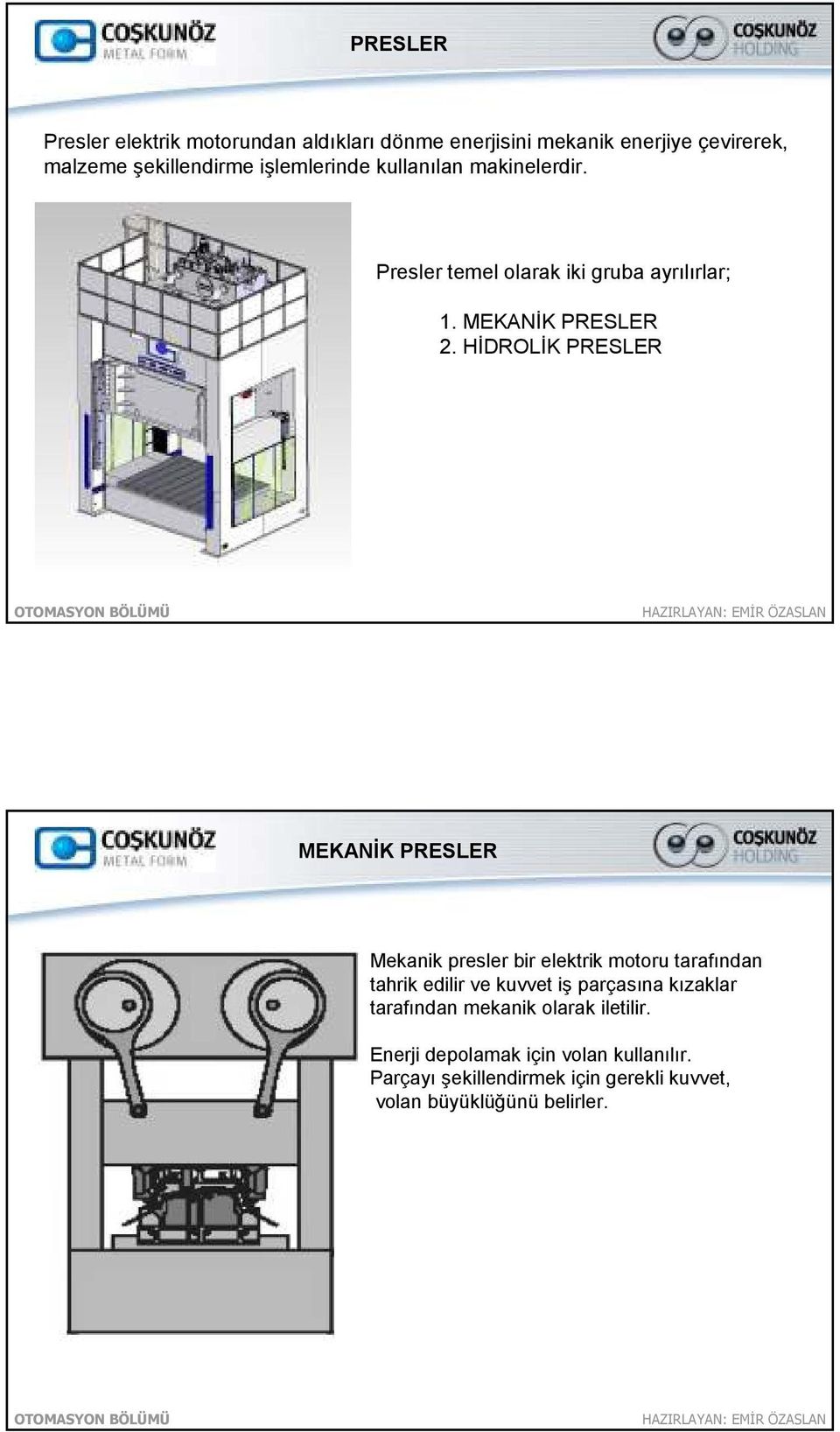 HĐDROLĐK PRESLER MEKANĐK PRESLER Mekanik presler bir elektrik motoru tarafından tahrik edilir ve kuvvet iş parçasına