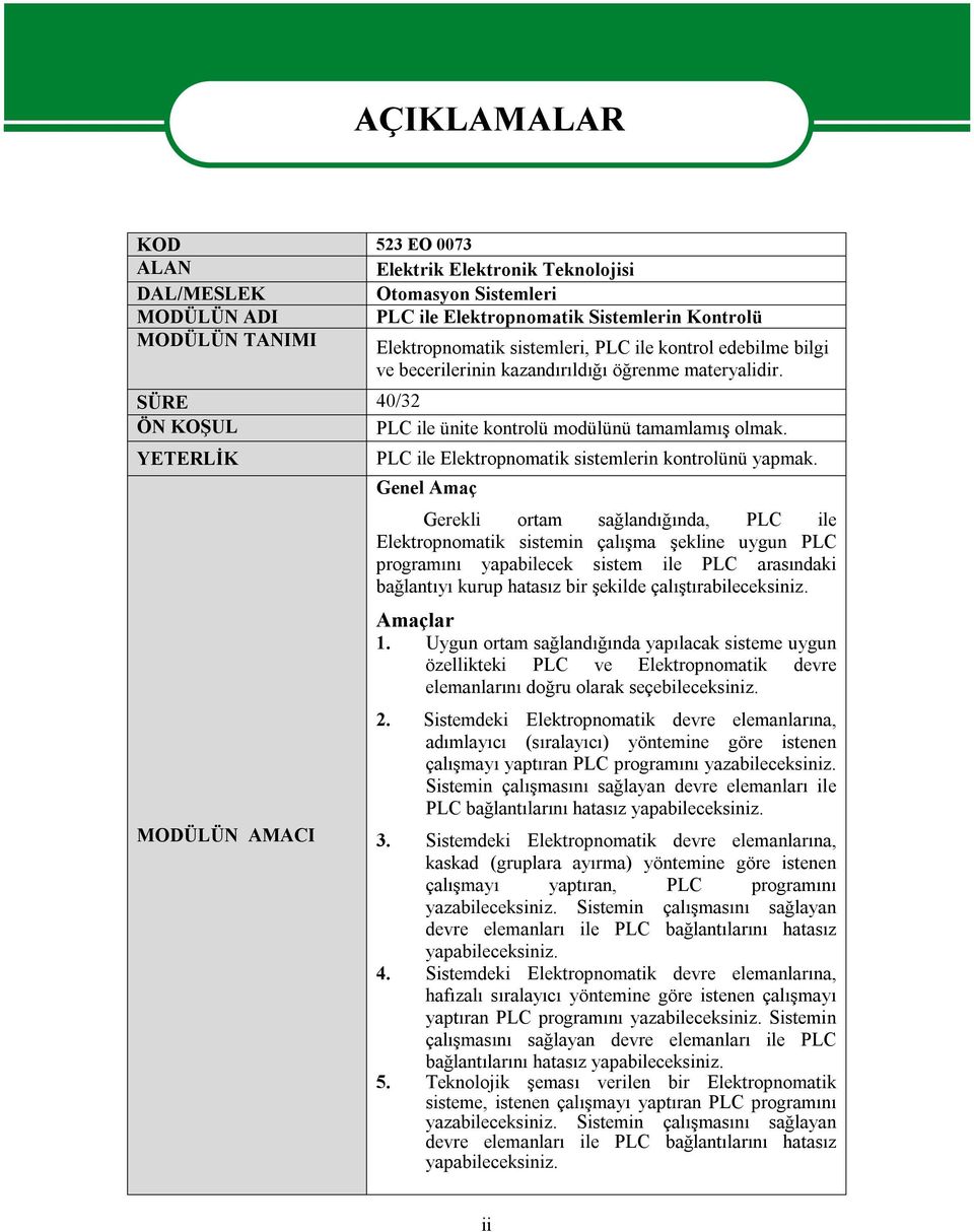 YETERLİK MODÜLÜN AMACI AÇIKLAMALAR PLC ile Elektropnomatik sistemlerin kontrolünü yapmak.