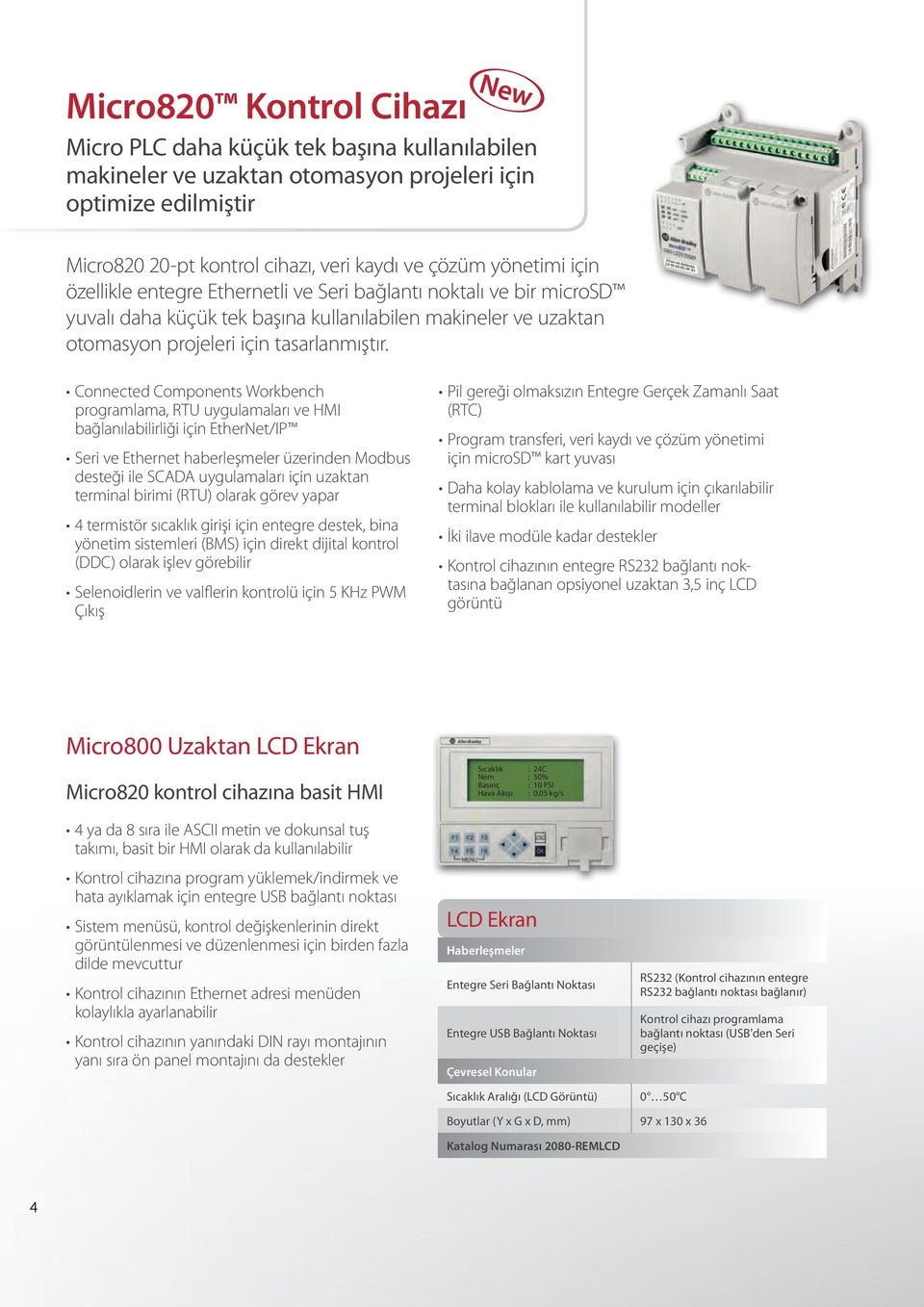 Connected Components Workbench programlama, RTU uygulamaları ve HMI bağlanılabilirliği için EtherNet/IP Seri ve Ethernet haberleşmeler üzerinden Modbus desteği ile SCADA uygulamaları için uzaktan