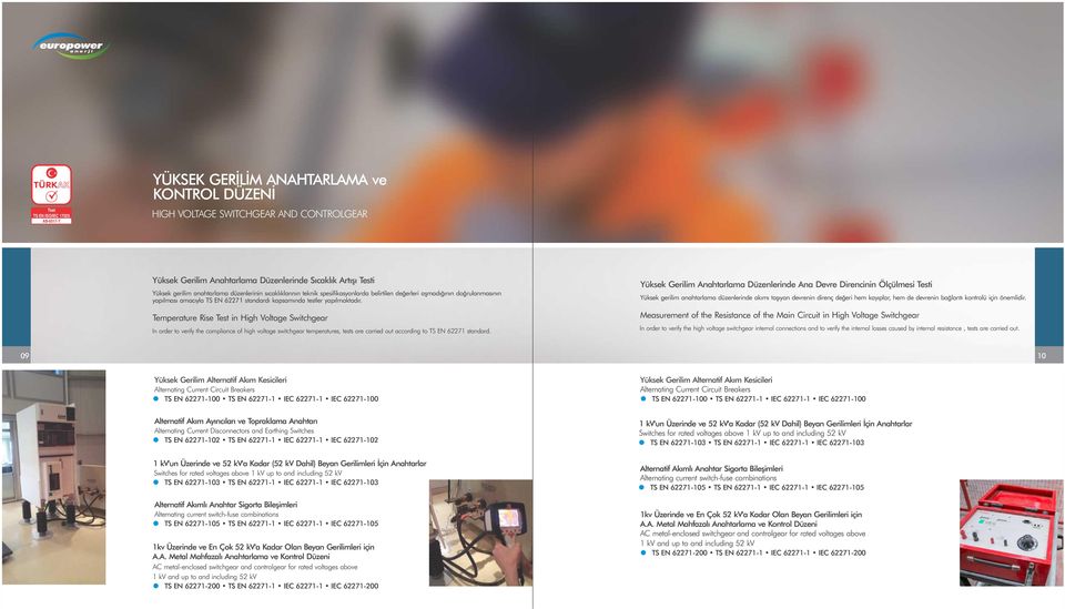 Temperature Rise Test in High Voltage Switchgear In order to verify the compliance of high voltage switchgear temperatures, tests are carried out according to TS EN 62271 standard.