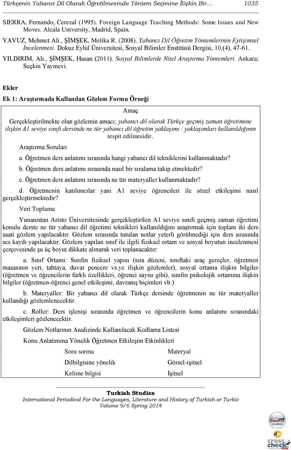 Dokuz Eylül Üniversitesi, Sosyal Bilimler Enstitüsü Dergisi, 10,(4), 47-61. YILDIRIM, Ali., ŞİMŞEK, Hasan (2011). Sosyal Bilimlerde Nitel Araştırma Yöntemleri. Ankara: Seçkin Yayınevi.