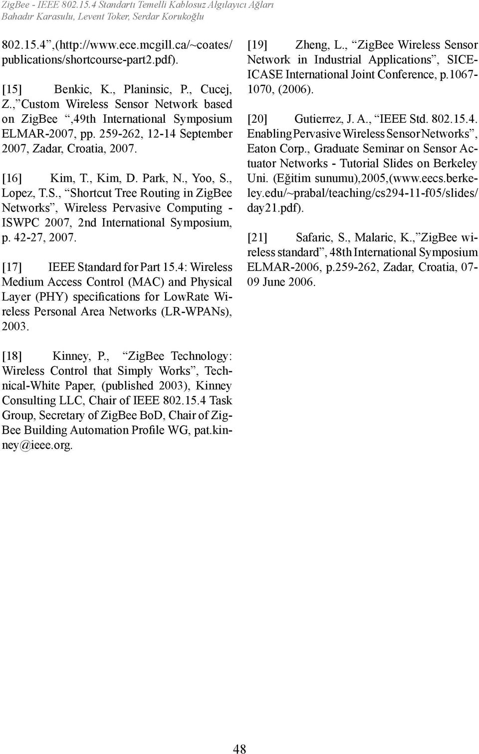 42-27, 2007. [17] IEEE Standard for Part 15.4: Wireless Medium Access Control (MAC) and Physical Layer (PHY) specifications for LowRate Wireless Personal Area Networks (LR-WPANs), 2003. [19] Zheng, L.