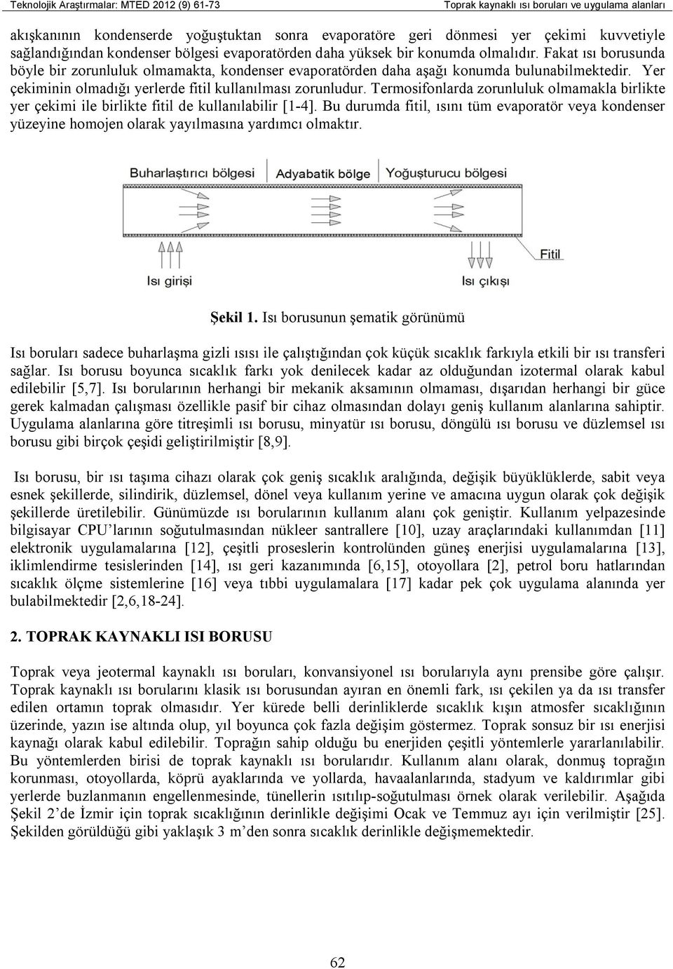 Yer çekiminin olmadığı yerlerde fitil kullanılması zorunludur. Termosifonlarda zorunluluk olmamakla birlikte yer çekimi ile birlikte fitil de kullanılabilir [1-4].