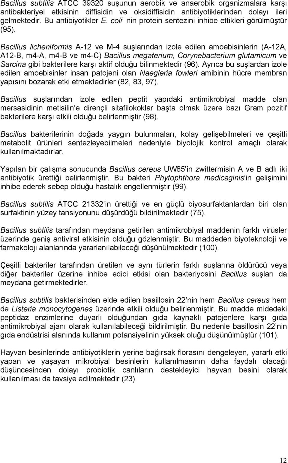 Bacillus licheniformis A-12 ve M-4 suşlarından izole edilen amoebisinlerin (A-12A, A12-B, m4-a, m4-b ve m4-c) Bacillus megaterium, Corynebacterium glutamicum ve Sarcina gibi bakterilere karşı aktif