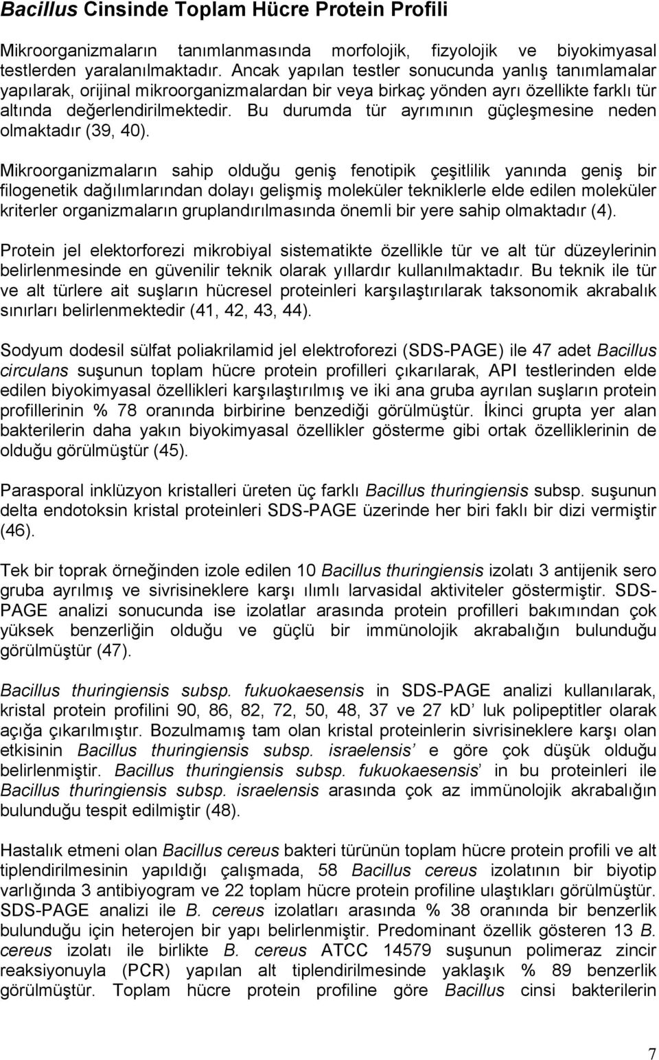 Bu durumda tür ayrımının güçleşmesine neden olmaktadır (39, 40).