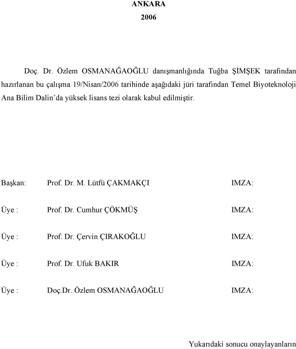 aşağıdaki jüri tarafından Temel Biyoteknoloji Ana Bilim Dalin da yüksek lisans tezi olarak kabul edilmiştir.