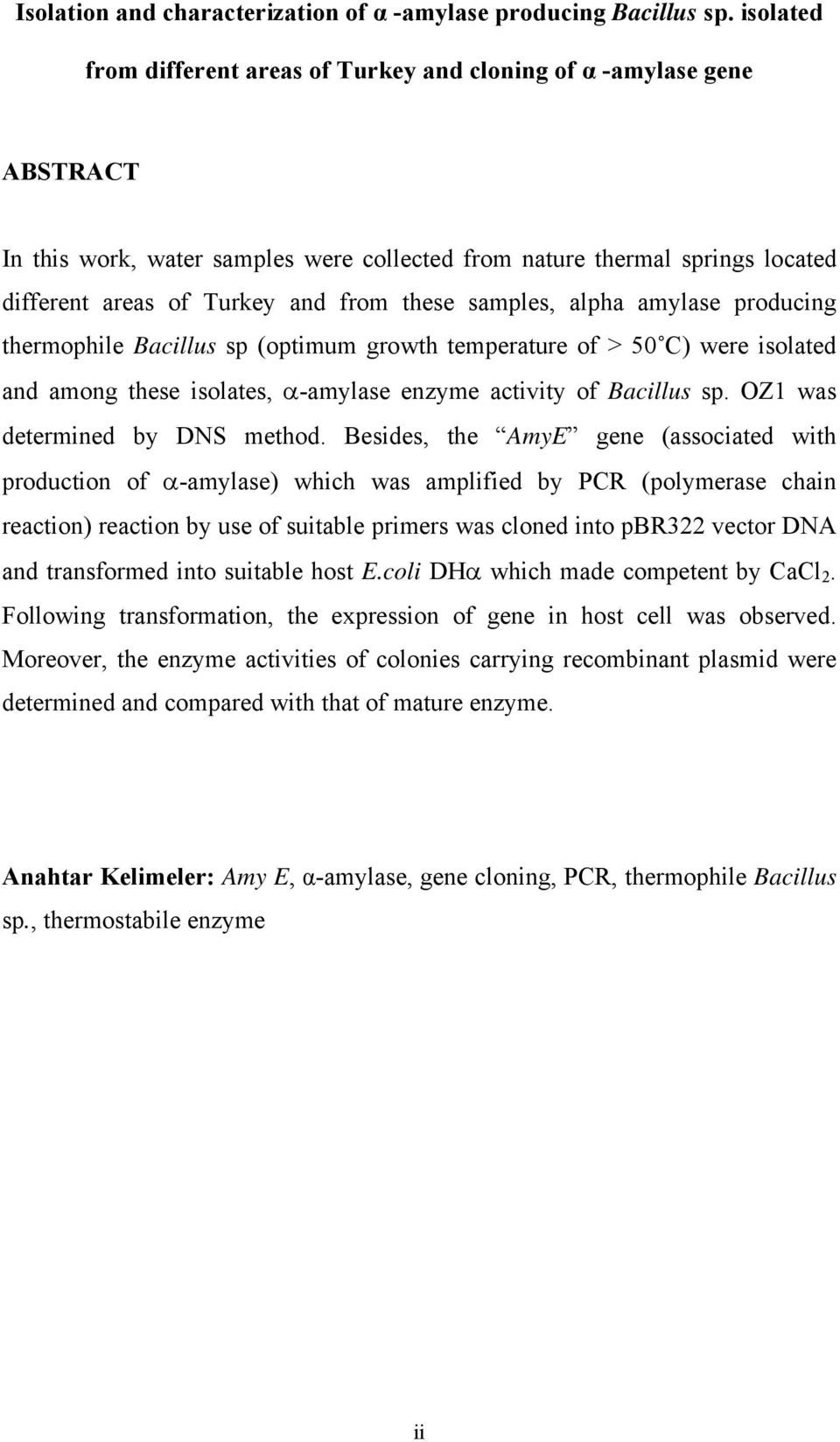 samples, alpha amylase producing thermophile Bacillus sp (optimum growth temperature of > 50 C) were isolated and among these isolates, α-amylase enzyme activity of Bacillus sp.