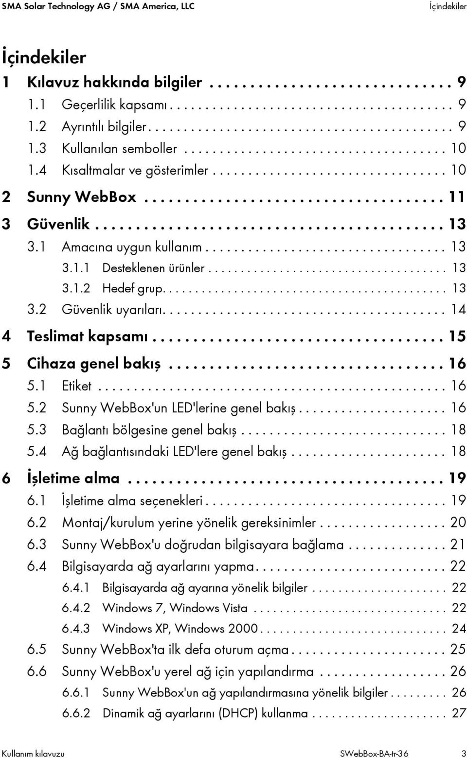 .................................... 11 3 Güvenlik........................................... 13 3.1 Amacına uygun kullanım.................................. 13 3.1.1 Desteklenen ürünler..................................... 13 3.1.2 Hedef grup.