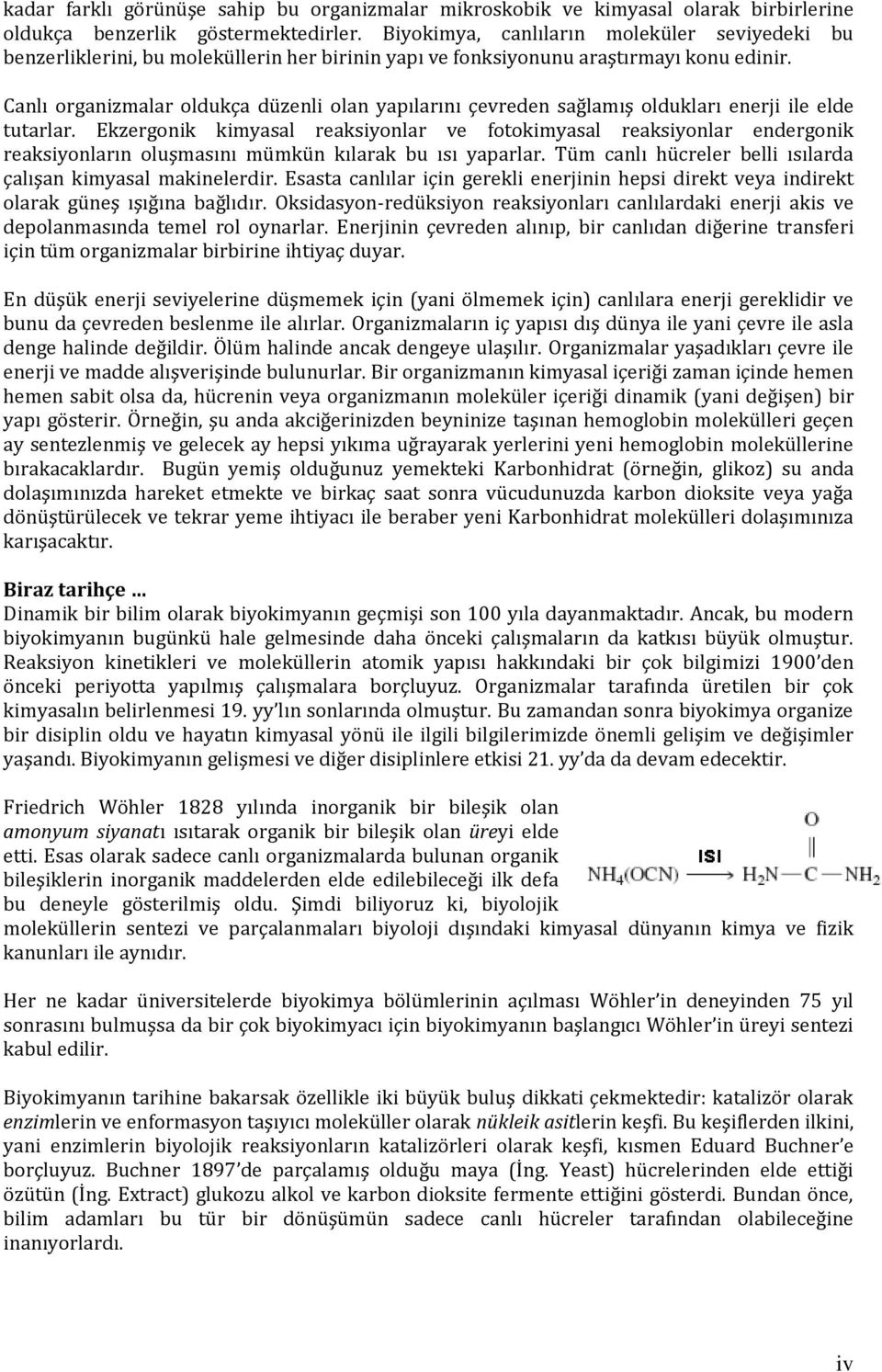 Canlı organizmalar oldukça düzenli olan yapılarını çevreden sağlamış oldukları enerji ile elde tutarlar.