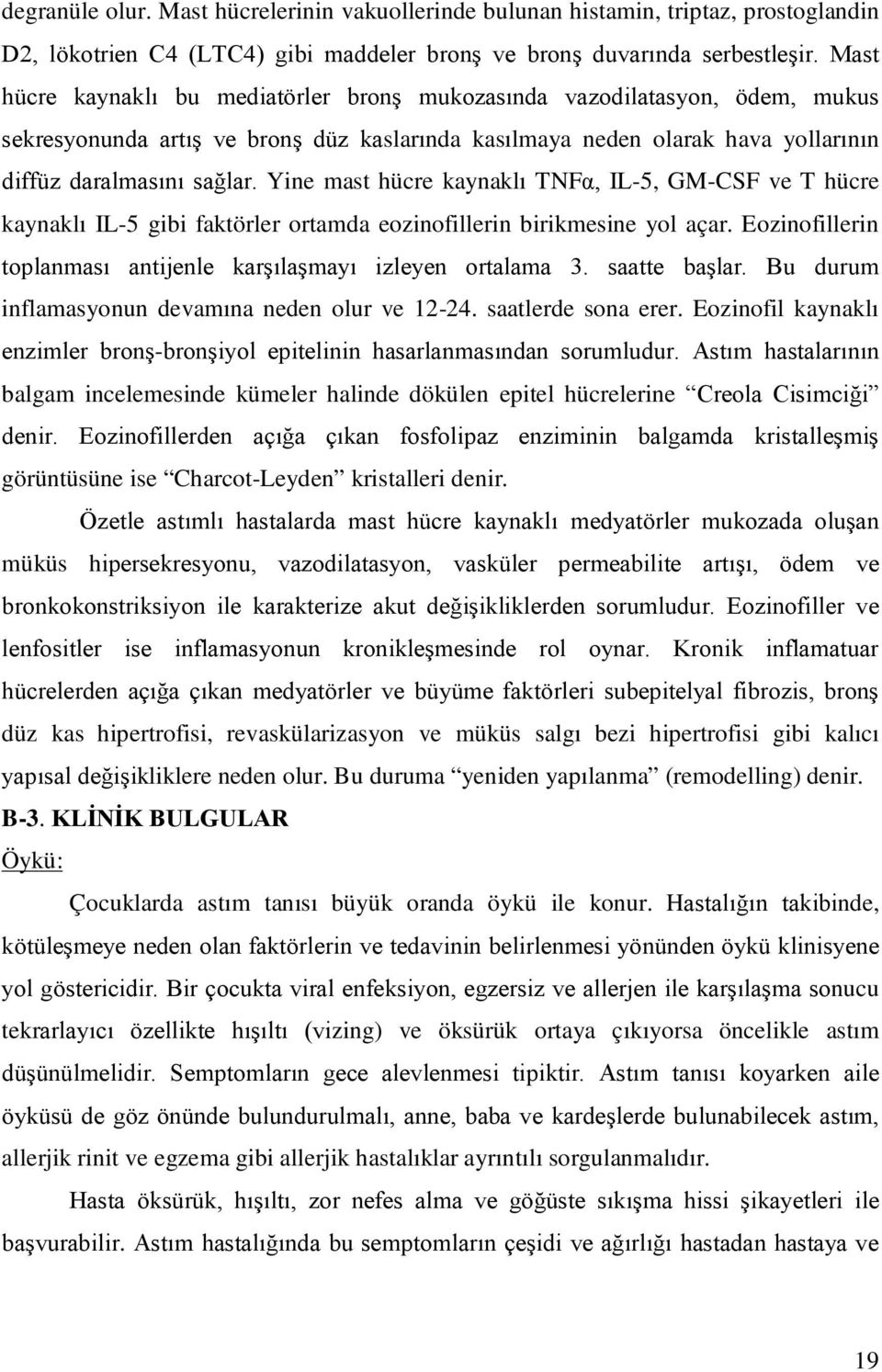 Yine mast hücre kaynakl ı TNFα, IL-5, GM-CSF ve T hücre kaynakl ı IL-5 gibi faktörler ortamda eozinofillerin birikmesine yol açar. Eozinofillerin toplanması antijenle karşılaşmayı izleyen ortalama 3.