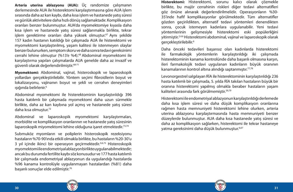 AUA da myomektomiye kıyasla daha kısa işlem ve hastanede yatış süresi sağlanmakla birlikte, tekrar işlem gerektirme oranları daha yüksek olmuştur.