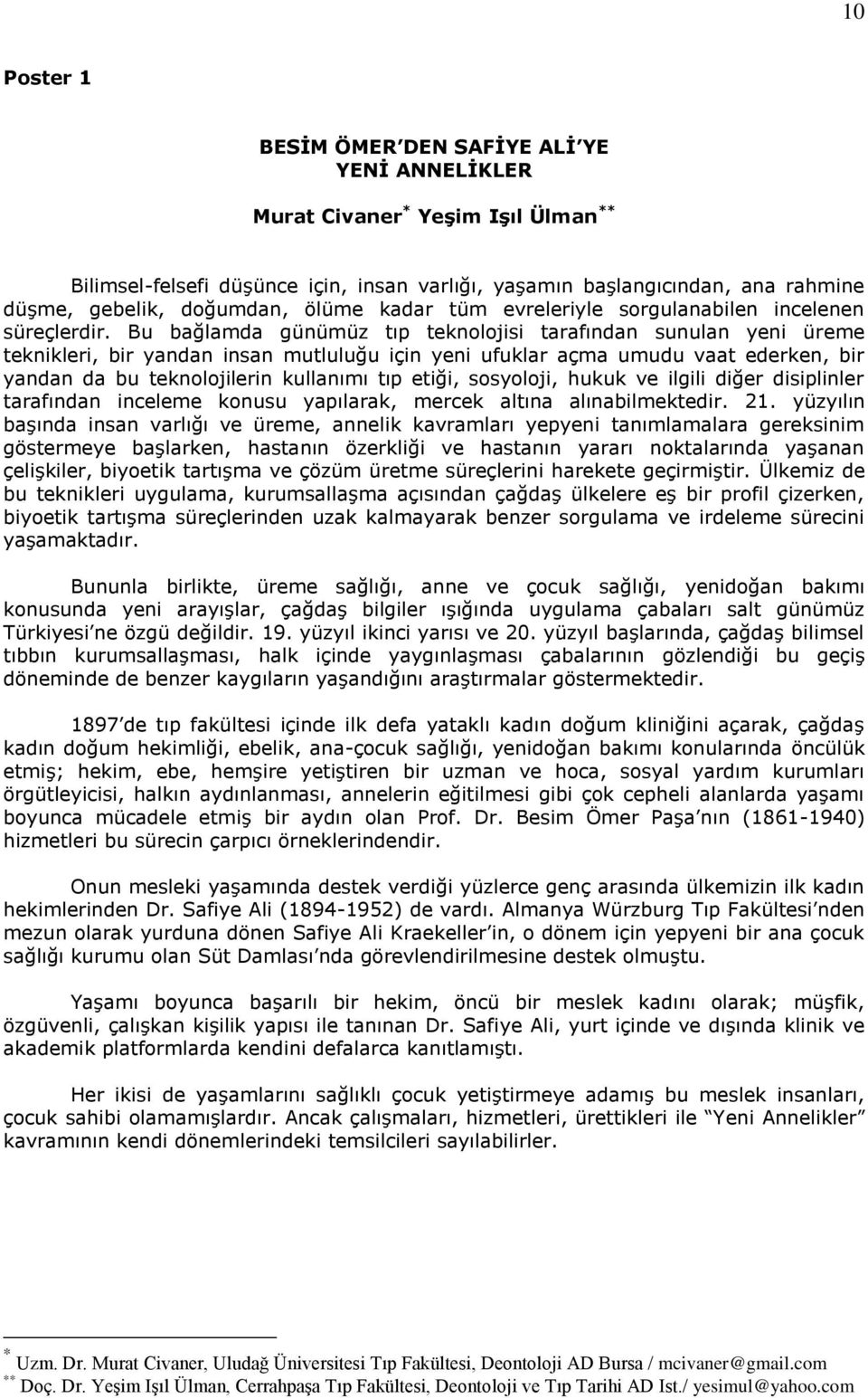 Bu bağlamda günümüz tıp teknolojisi tarafından sunulan yeni üreme teknikleri, bir yandan insan mutluluğu için yeni ufuklar açma umudu vaat ederken, bir yandan da bu teknolojilerin kullanımı tıp