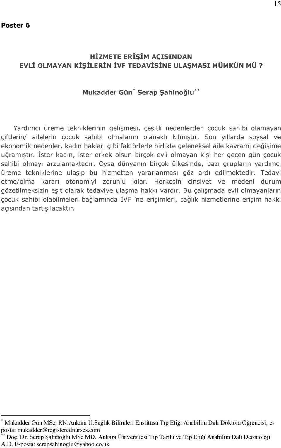 Son yıllarda soysal ve ekonomik nedenler, kadın hakları gibi faktörlerle birlikte geleneksel aile kavramı değişime uğramıştır.