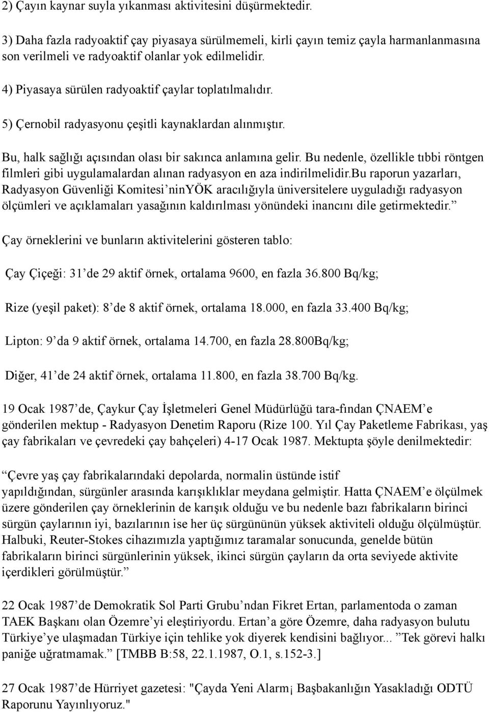 5) Çernobil radyasyonu çeşitli kaynaklardan alınmıştır. Bu, halk sağlığı açısından olası bir sakınca anlamına gelir.