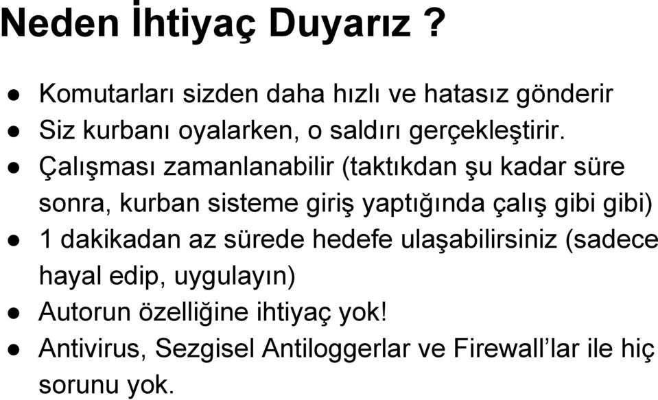 Çalışması zamanlanabilir (taktıkdan şu kadar süre sonra, kurban sisteme giriş yaptığında çalış gibi