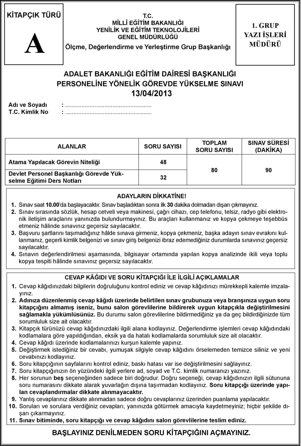 .. LNLR SORU SYISI TOPLM SORU SYISI SINV SÜRESİ (DKİK) tama Yapılacak Görevin Niteliği 48 Devlet Personel Başkanlığı Görevde Yükselme Eğitimi Ders Notları 32 80 90 DYLRIN DİKKTİNE! 1. Sınav saat 10.