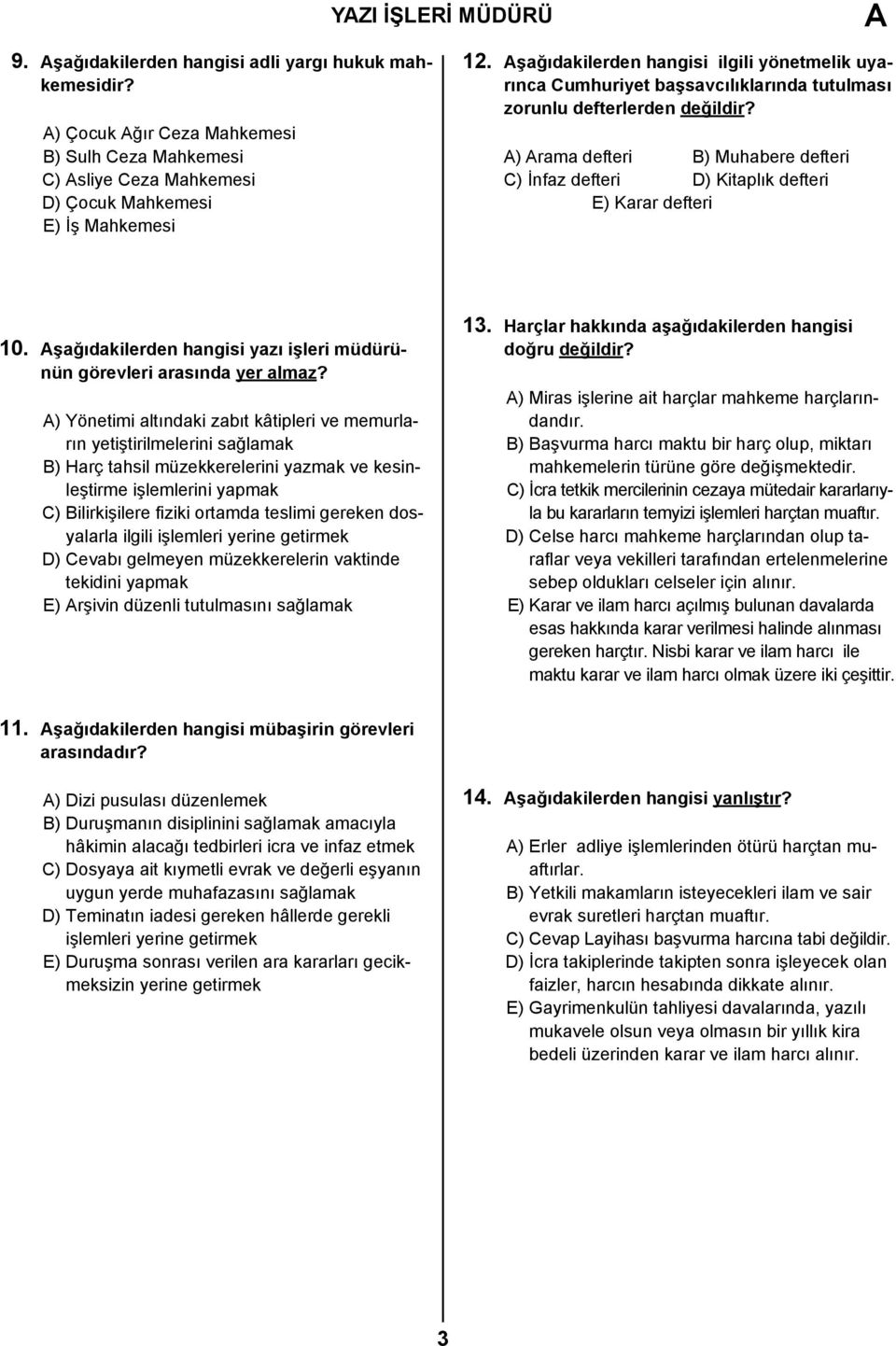 ) rama defteri B) Muhabere defteri C) İnfaz defteri D) Kitaplık defteri E) Karar defteri 10. şağıdakilerden hangisi yazı işleri müdürünün görevleri arasında yer almaz?