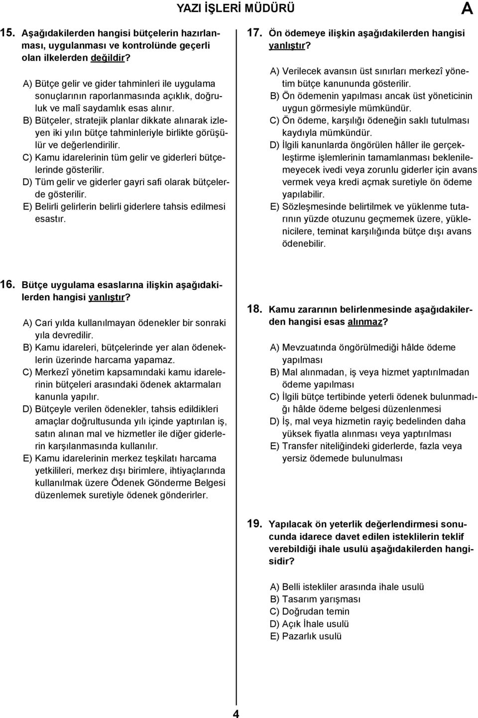 B) Bütçeler, stratejik planlar dikkate alınarak izleyen iki yılın bütçe tahminleriyle birlikte görüşülür ve değerlendirilir. C) Kamu idarelerinin tüm gelir ve giderleri bütçelerinde gösterilir.