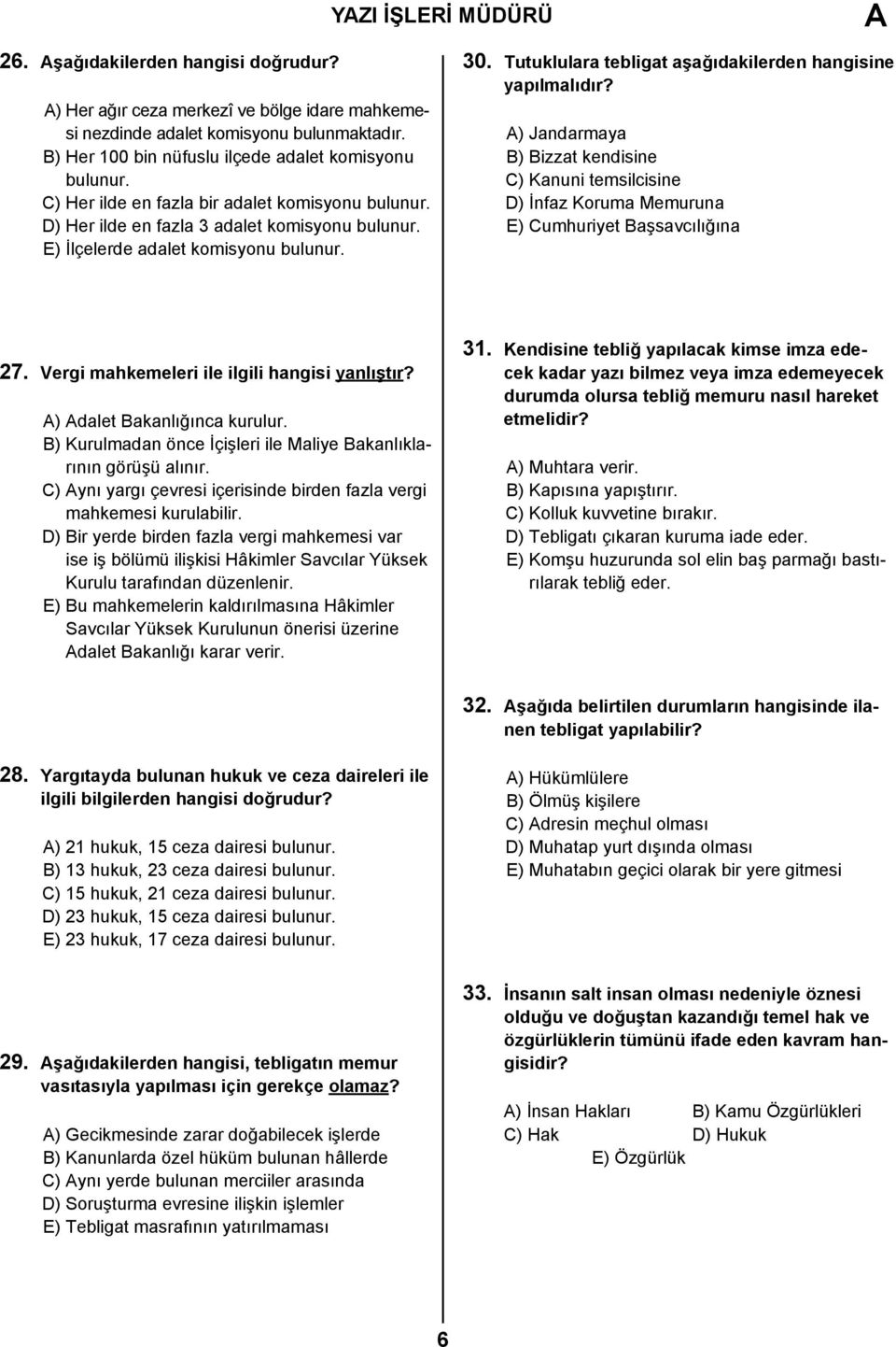 Tutuklulara tebligat aşağıdakilerden hangisine yapılmalıdır? ) Jandarmaya B) Bizzat kendisine C) Kanuni temsilcisine D) İnfaz Koruma Memuruna E) Cumhuriyet Başsavcılığına 27.