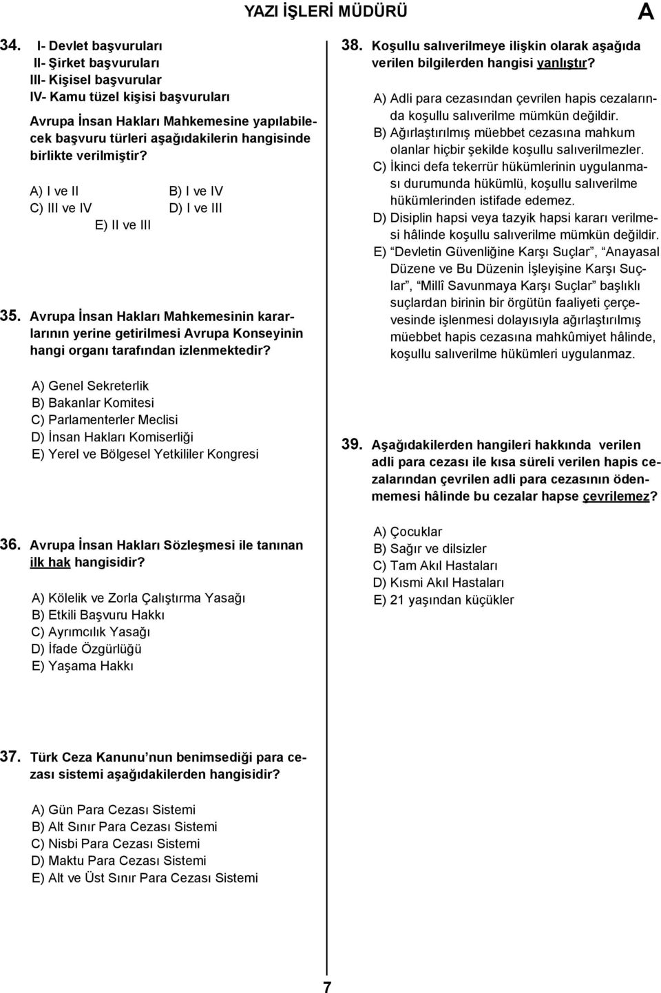 verilmiştir? ) I ve II B) I ve IV C) III ve IV D) I ve III E) II ve III 35. vrupa İnsan Hakları Mahkemesinin kararlarının yerine getirilmesi vrupa Konseyinin hangi organı tarafından izlenmektedir?