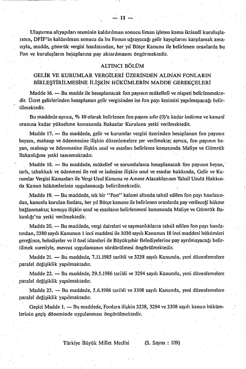 ALTINCI BÖLÜM GELİR VE KURUMLAR VERGİLERİ ÜZERİNDEN ALINAN FONLARIN BİRLEŞTİRİLMESİNE İLİŞKİN HÜKÜMLERİN MADDE GEREKÇELERİ Madde 16.