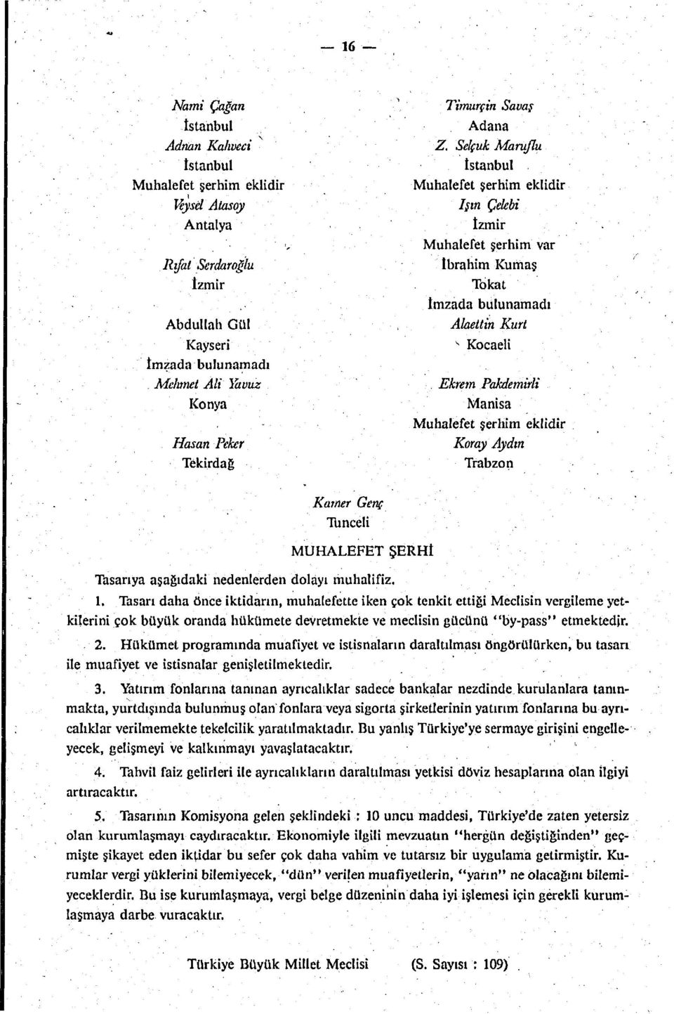 bulunamadı Abdullah Gül Alaettin Kurt Kayseri v Kocaeli İmzada bulunamadı. Melanet Ali Yavuz. Ekrem Pakdemirli.