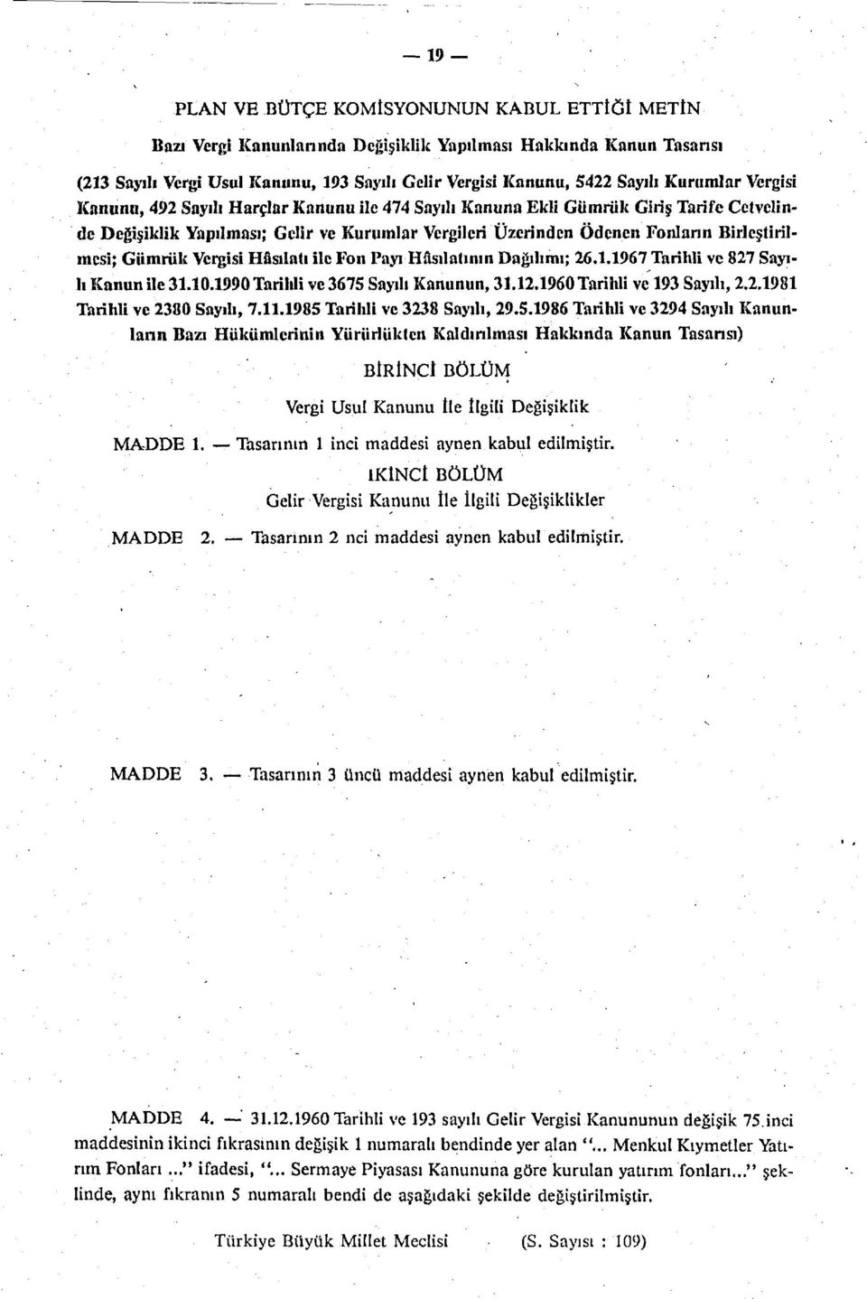 Birleştirilmesi; Gümrük Vergisi Hâsılatı ile Fon Payı Hâsılatının Dağılımı; 26.1.1967 Tarihli ve 827 Sayılı Kanun ile 31.10.1990 Tarildi ve 3675 Sayılı Kanunun, 31.12.1960 Tarihli ve 193 Sayılı, 2.2.1981 Tarihli ve 2380 Sayılı, 7.