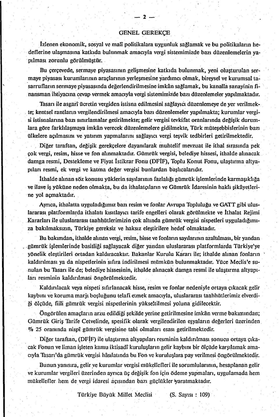 Bu çerçevede, sermaye piyasasının gelişmesine katkıda bulunmak, yeni oluşturulan sermaye piyasası kurumlarının araçlarının yerleşmesine yardımcı olmak, bireysel ve kurumsal tasarrufların sermaye