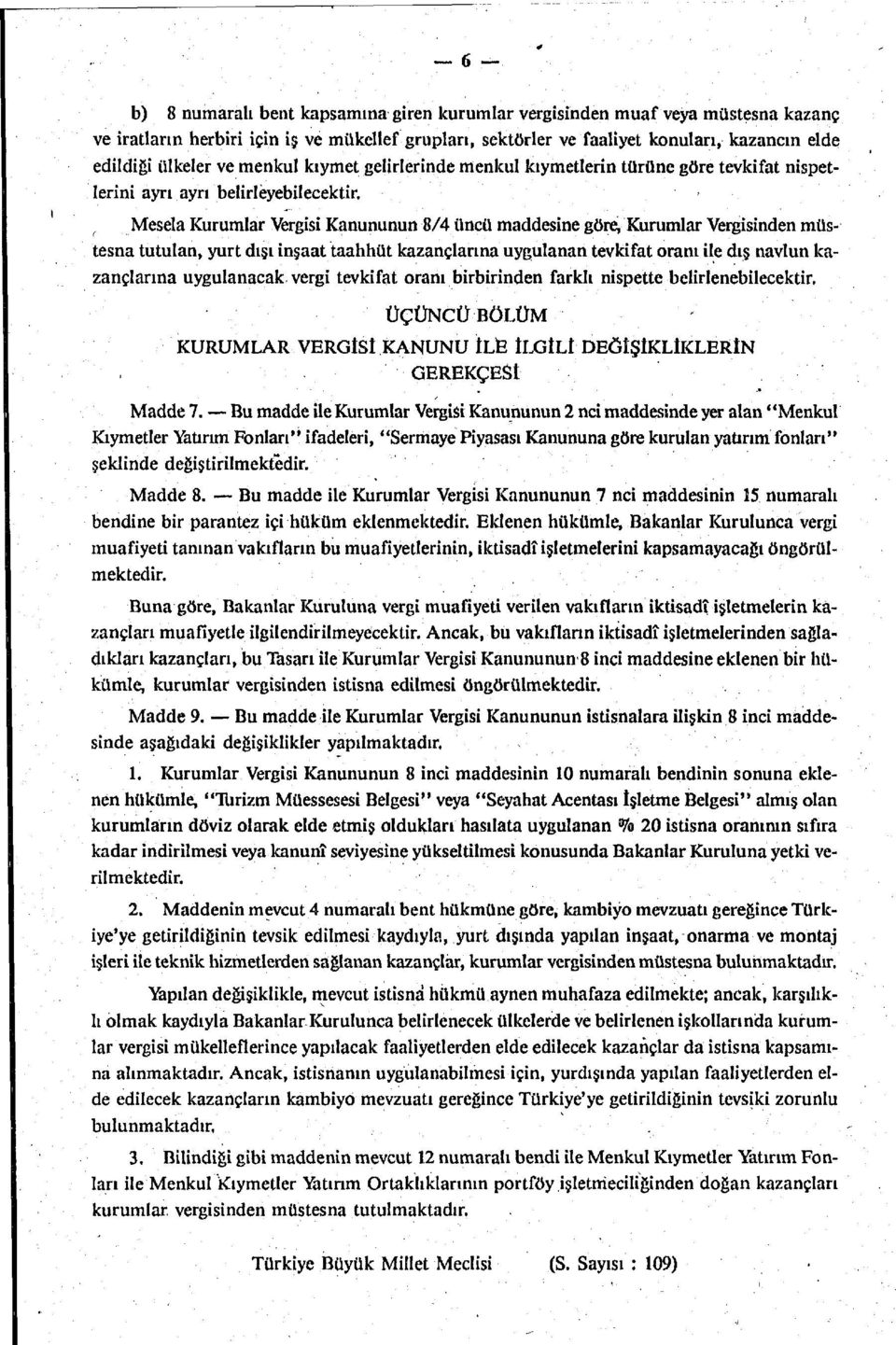 ( Mesela Kurumlar Vergisi Kanununun 8/4 üncü maddesine göre, Kurumlar Vergisinden müstesna tutulan, yurt dışı inşaat taahhüt kazançlarına uygulanan tevkifat oranı ile dış navlun kazançlarına