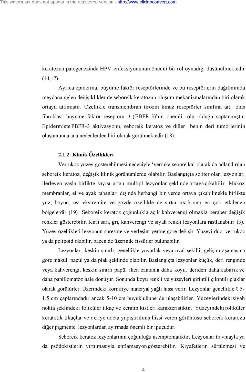 Özellikle transmembran tirozin kinaz reseptörler sınıfına ait olan fibroblast büyüme faktör reseptörü 3 ( F BFR-3) ün önemli rolü olduğu saptanmıştır.