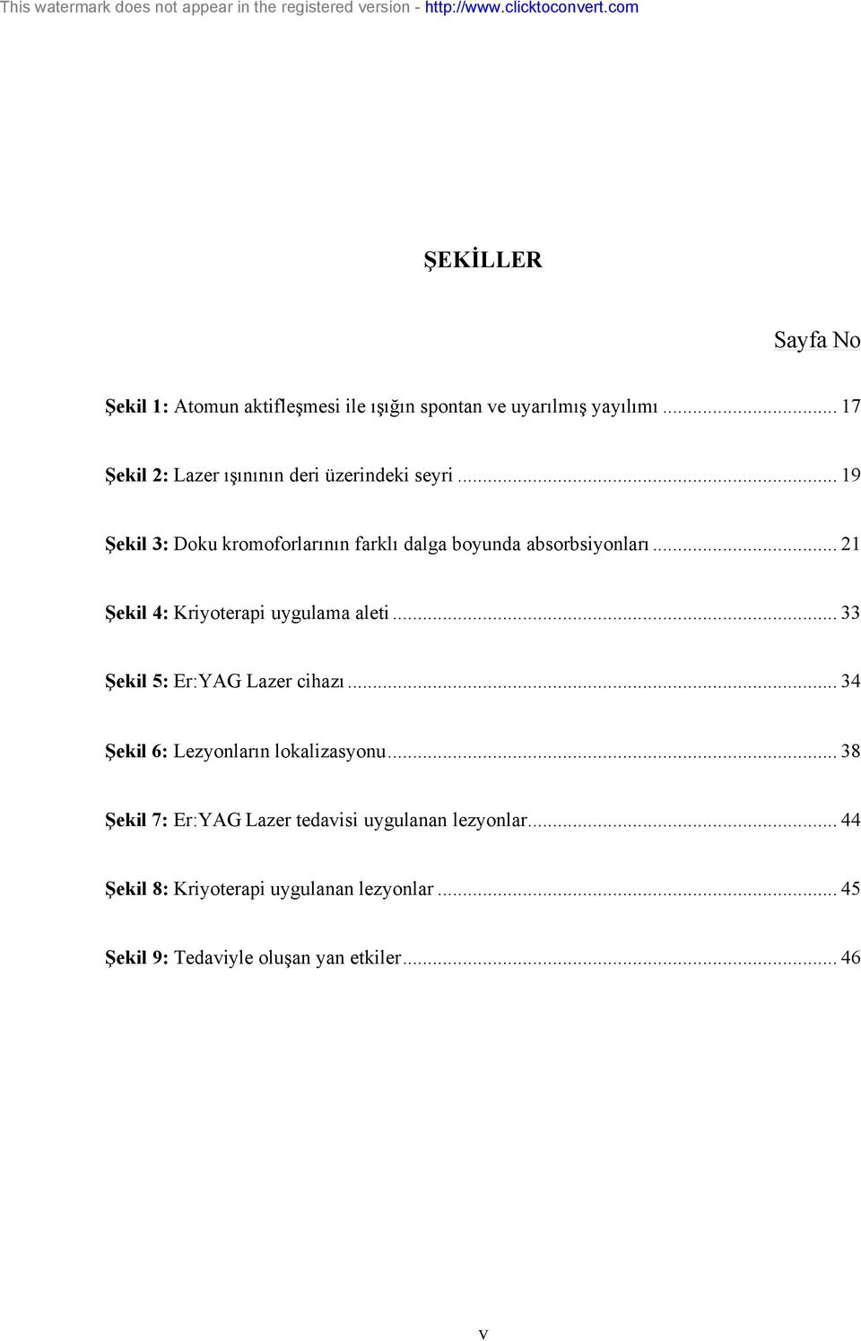 .. 19 Şekil 3: Doku kromoforlarının farklı dalga boyunda absorbsiyonları... 21 Şekil 4: Kriyoterapi uygulama aleti.