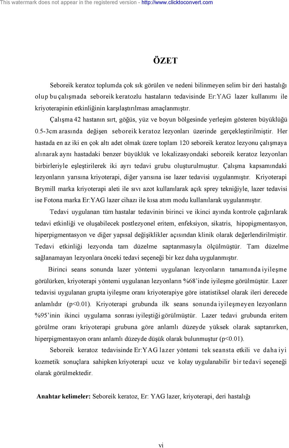 5-3cm arasında değişen seboreik keratoz lezyonları üzerinde gerçekleştirilmiştir.