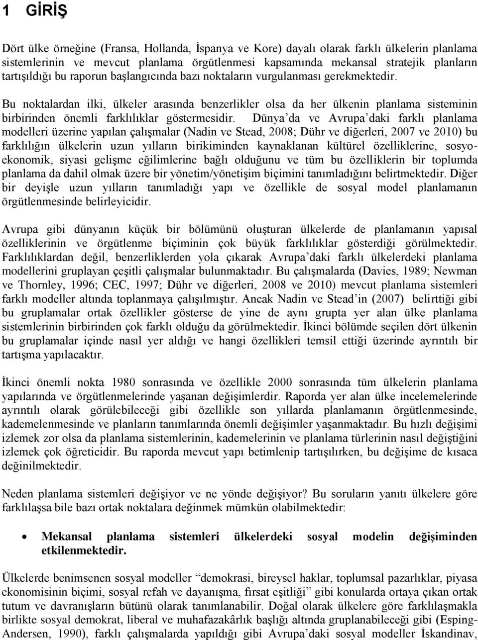 Bu noktalardan ilki, ülkeler arasında benzerlikler olsa da her ülkenin planlama sisteminin birbirinden önemli farklılıklar göstermesidir.