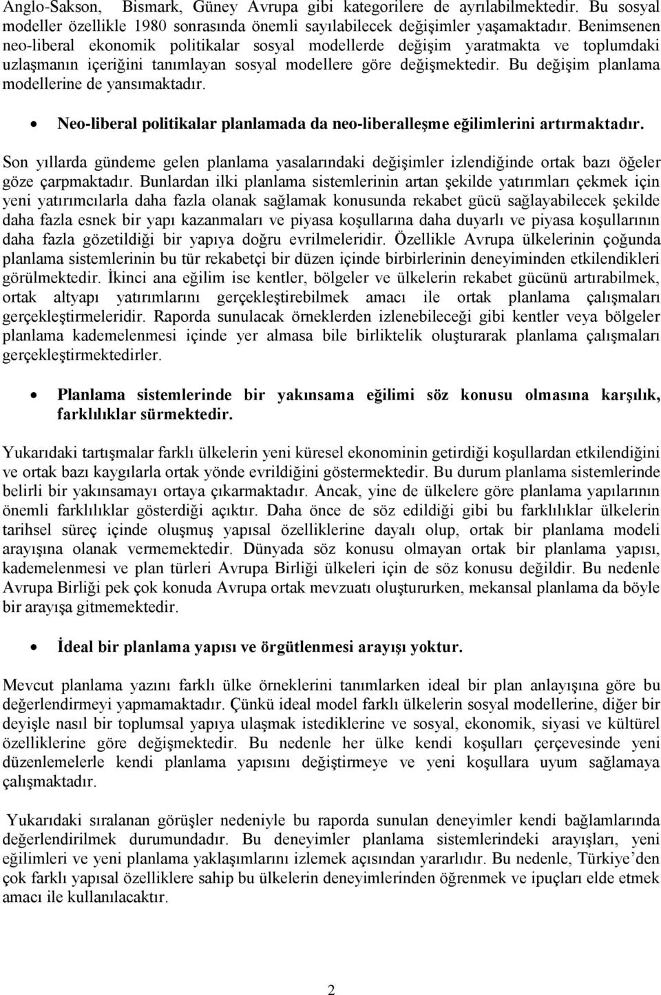 Bu değiģim planlama modellerine de yansımaktadır. Neo-liberal politikalar planlamada da neo-liberalleģme eğilimlerini artırmaktadır.