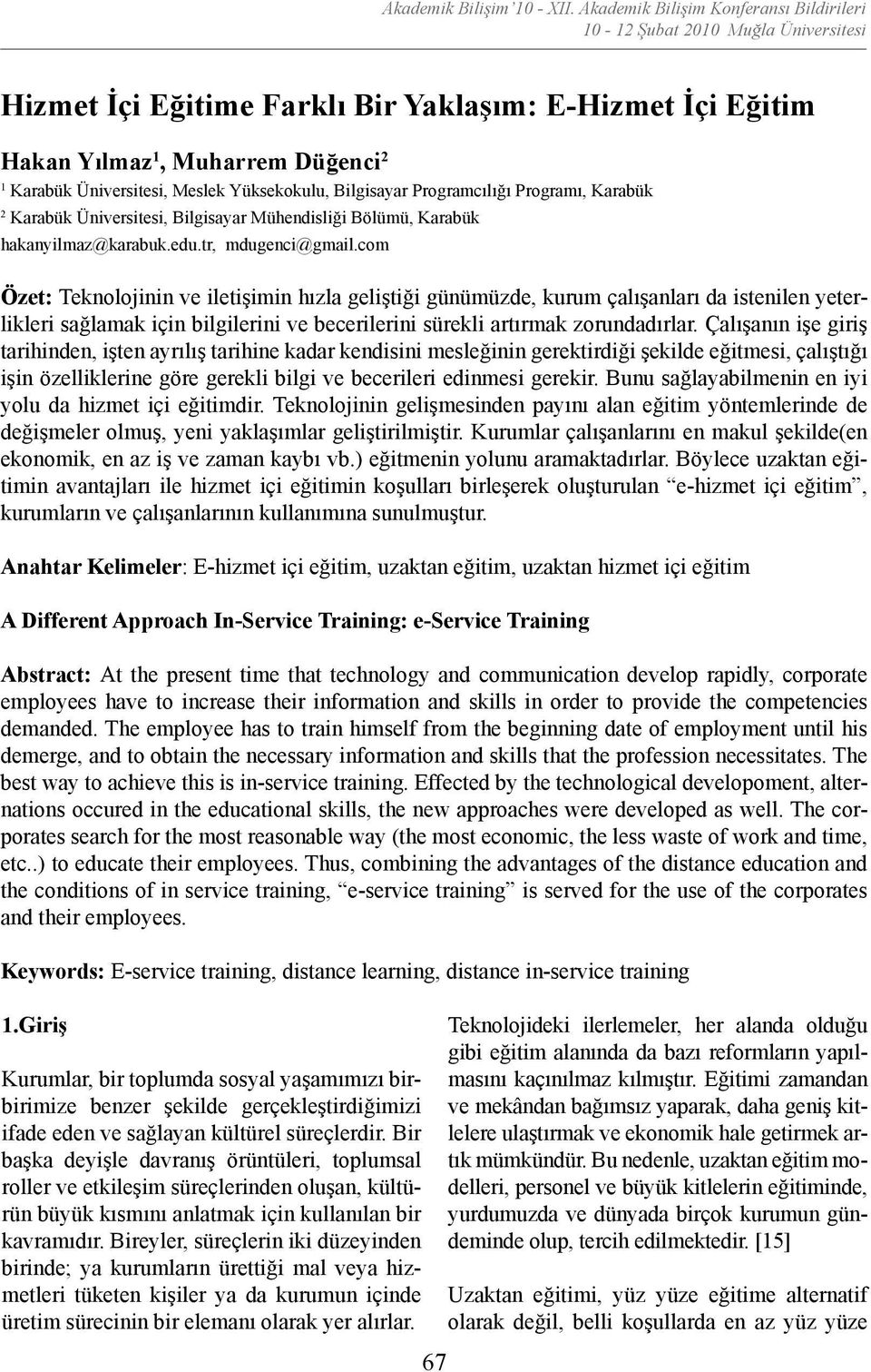 Meslek Yüksekokulu, Bilgisayar Programcılığı Programı, Karabük 2 Karabük Üniversitesi, Bilgisayar Mühendisliği Bölümü, Karabük hakanyilmaz@karabuk.edu.tr, mdugenci@gmail.