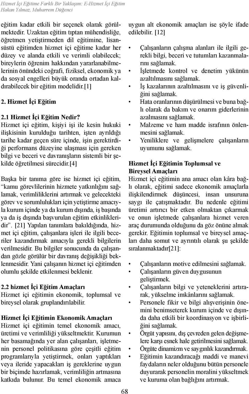 yararlanabilmelerinin önündeki coğrafi, fiziksel, ekonomik ya da sosyal engelleri büyük oranda ortadan kaldırabilecek bir eğitim modelidir.[1] 2. Hizmet İçi Eğitim 2.1 Hizmet İçi Eğitim Nedir?