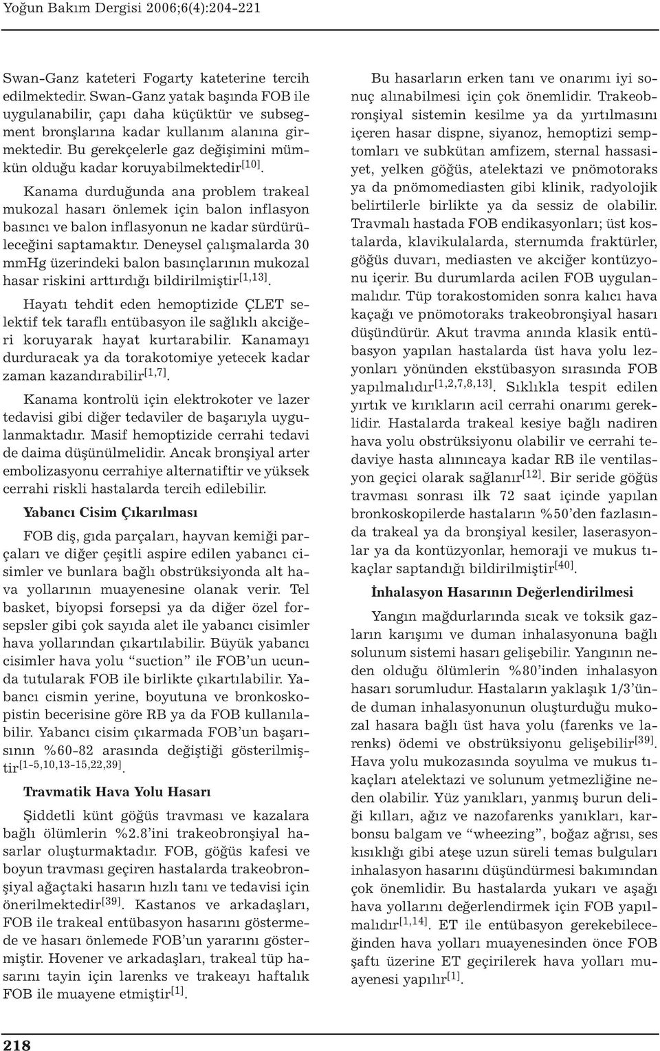 Kanama durduğunda ana problem trakeal mukozal hasarı önlemek için balon inflasyon basıncı ve balon inflasyonun ne kadar sürdürüleceğini saptamaktır.