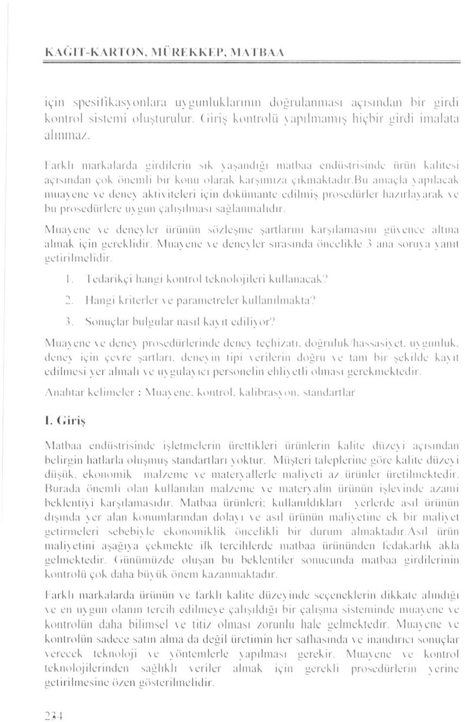 bu amaçla yapılacak muayene \e deney akli\iteleri için dokiimante edilmiş prosedürler hazırlayarak \e bu prosedürlere uygun çalışılması sağlanmalıdır.