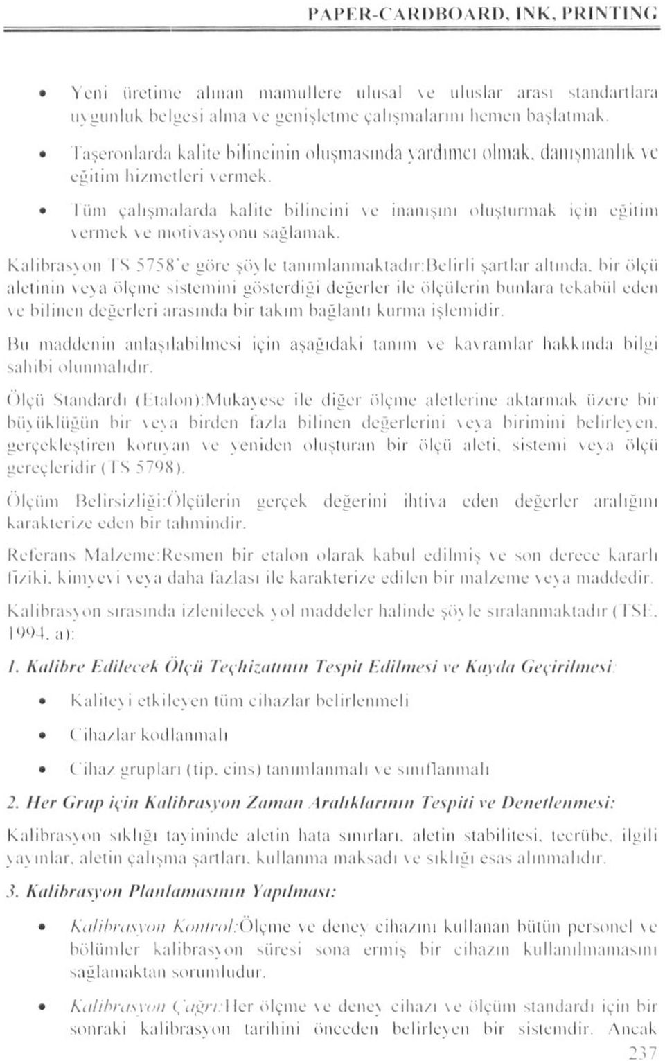 olmak, danışmanlık vc eğitim hi/ınetleri \ermek. liiııı çalışmalarda kalite bilincini ve inanışını oluşturmak için eğitim vermek ve motivasyonu sağlamak.