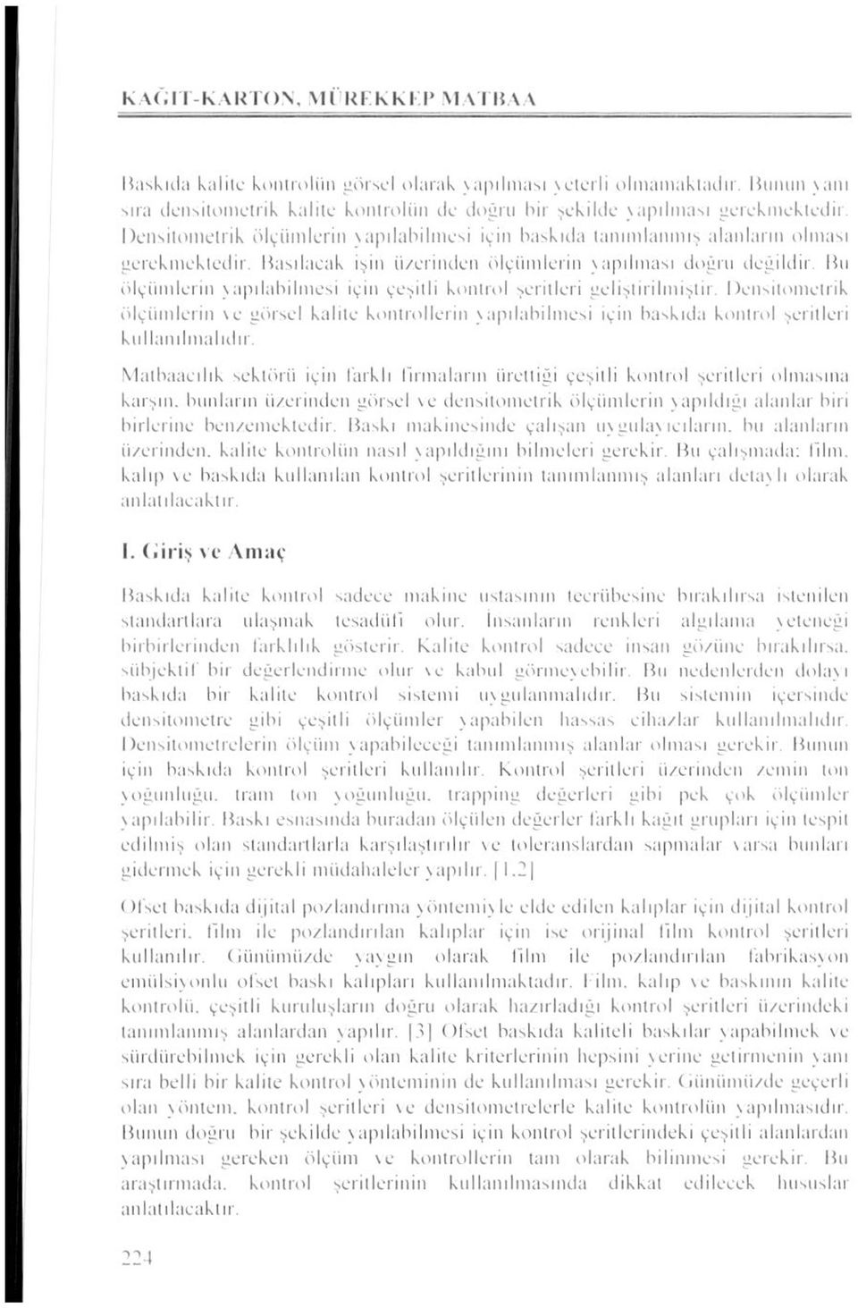 crindcn ölçümlerin yapılması doğru değildir Bu ölçümlerin yapılabilmesi için çeşitli kontrol şeritleri geliştirilmiştir Deıisitometrik ölçümlerin \e görsel kalite kontrollerin yapılabilmesi için