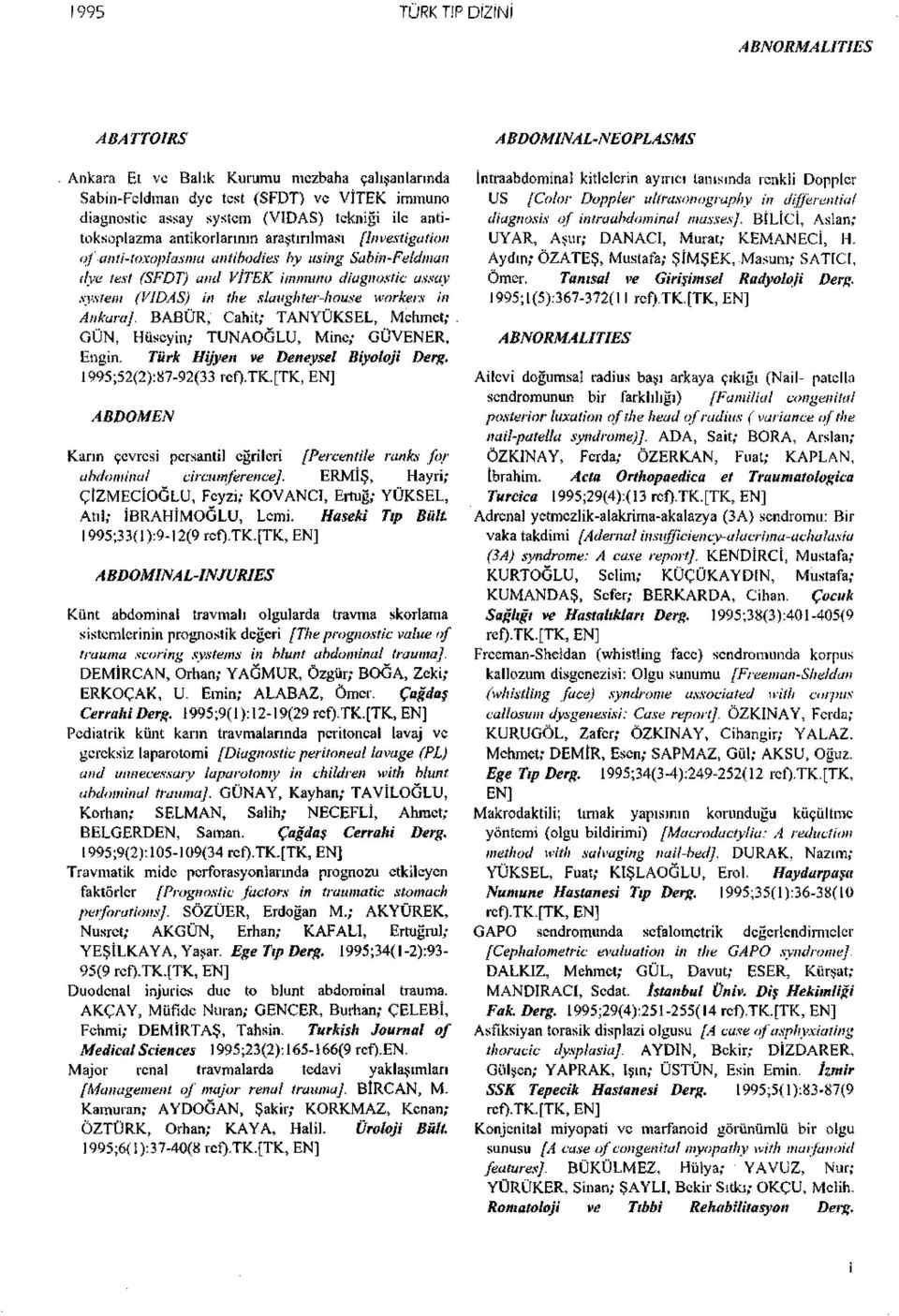 Ankara]. BABÜR, Cahit; TANYÜKSEL, Mehmet; GÜN, Hüseyin; TUNAOĞLU, Mine; GÜVENER, Engin. Türk Hijyen ve Deneysel Biyoloji Derg. 1995;52(2):87-92(33 rcf)-tk.