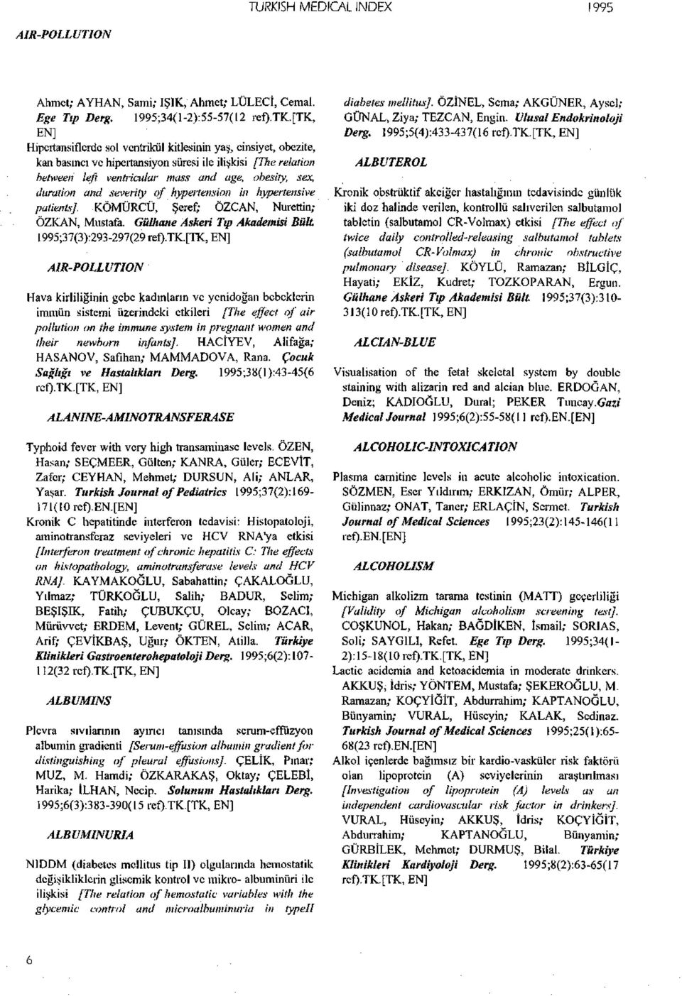 severity of hypertension in hypertensive patients]. KÖMÜRCÜ, Şeref; ÖZCAN, Nurettin; ÖZKAN, Mustafa. Gülhane Askeri Tıp Akademisi Bült 1995;37(3):293-297(29 ref).tk.