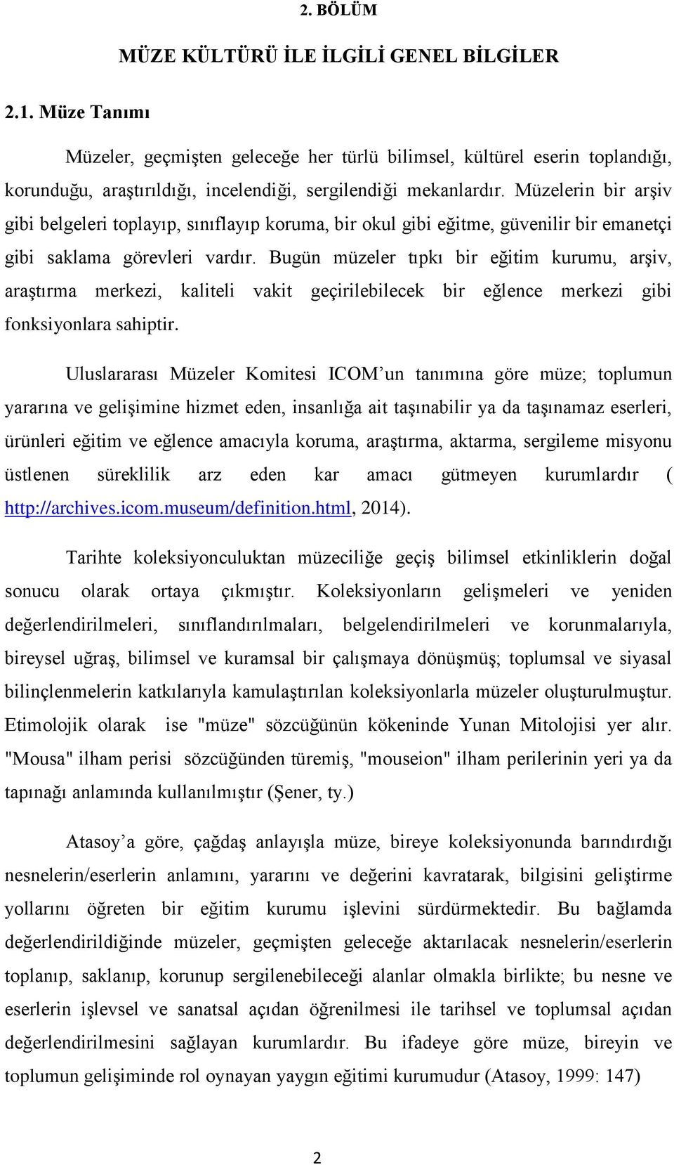 Müzelerin bir arşiv gibi belgeleri toplayıp, sınıflayıp koruma, bir okul gibi eğitme, güvenilir bir emanetçi gibi saklama görevleri vardır.