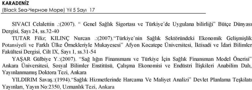 Türkiye nin Sağlık Sektöründeki Ekonomik Gelişmişlik Potansiyeli ve Farklı Ülke Örnekleriyle Mukayesesi Afyon Kocatepe Üniversitesi, İktisadi ve İdari Bilimler Fakültesi Dergisi, Cilt