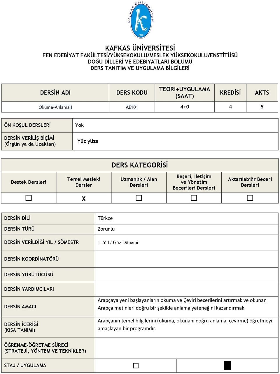 Beşeri, İletişim ve Yönetim Becerileri Dersleri Aktarılabilir Beceri Dersleri x DERSİN DİLİ DERSİN TÜRÜ DERSİN VERİLDİĞİ YIL / SÖMESTR Türkçe Zorunlu 1.